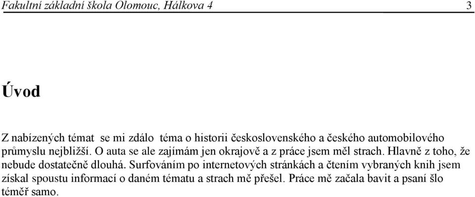 O auta se ale zajímám jen okrajově a z práce jsem měl strach. Hlavně z toho, že nebude dostatečně dlouhá.