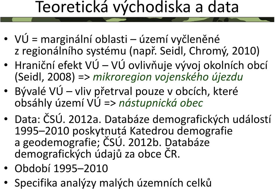 vliv přetrval pouze v obcích, které obsáhly území VÚ => nástupnická obec Data: ČSÚ. 212a.