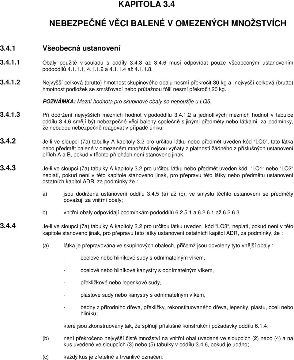 POZNÁMKA: Mezní hodnota pro skupinové obaly se nepoužije u LQ5. 3.4.