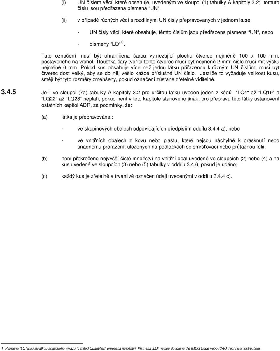 - písmeny LQ 1). Tato označení musí být ohraničena čarou vymezující plochu čtverce nejméně 100 x 100 mm, postaveného na vrchol.