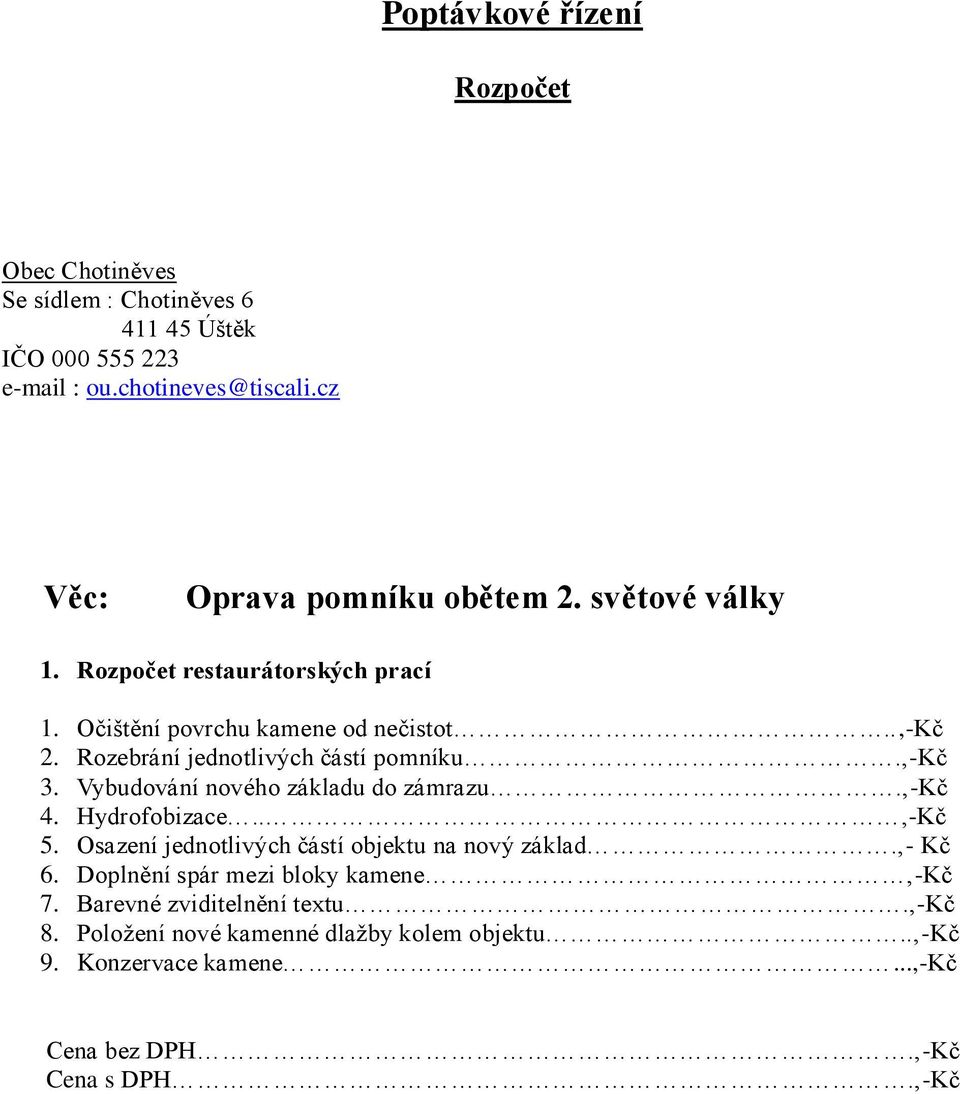 Rozebrání jednotlivých částí pomníku.,-kč 3. Vybudování nového základu do zámrazu.,-kč 4. Hydrofobizace..,-Kč 5.
