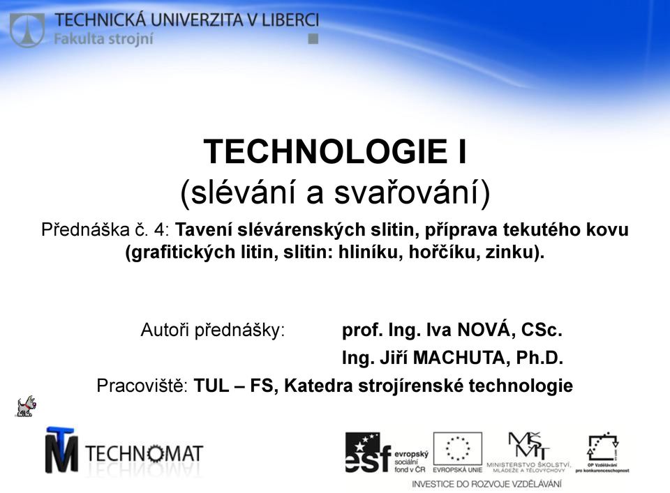 litin, slitin: hliníku, hořčíku, zinku). Autoři přednášky: prof. Ing.