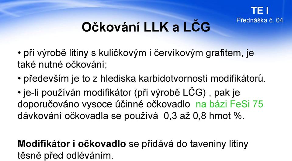 je-li používán modifikátor (při výrobě LČG), pak je doporučováno vysoce účinné očkovadlo na bázi