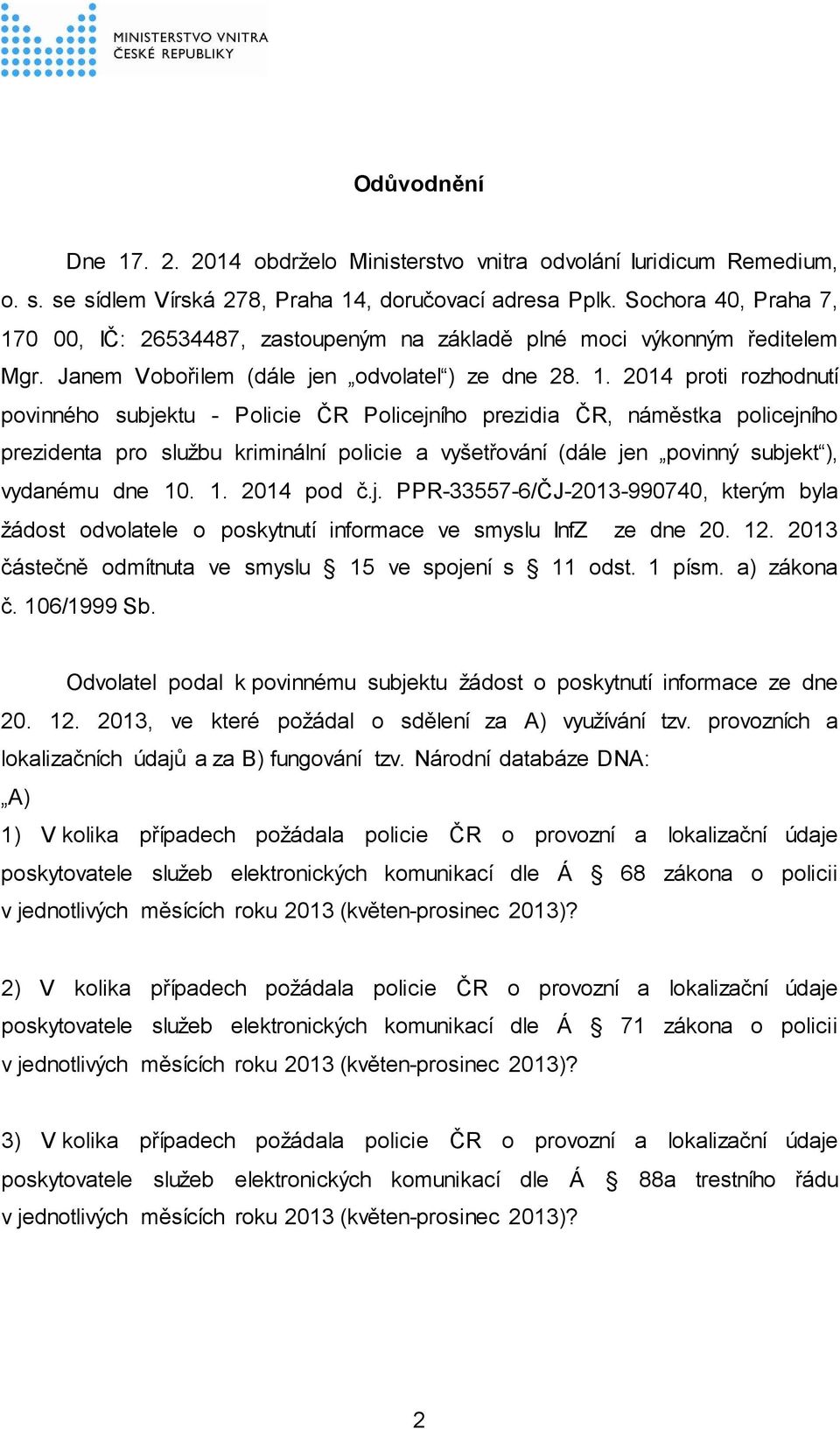 0 00, IČ: 26534487, zastoupeným na základě plné moci výkonným ředitelem Mgr. Janem Vobořilem (dále jen odvolatel ) ze dne 28. 1.