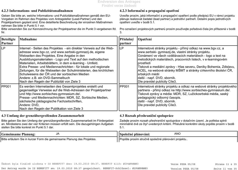 Bitte verwenden Sie zur Kennzeichnung der Projektpartner die im Punkt 3 vergebenen lfd. Nr.