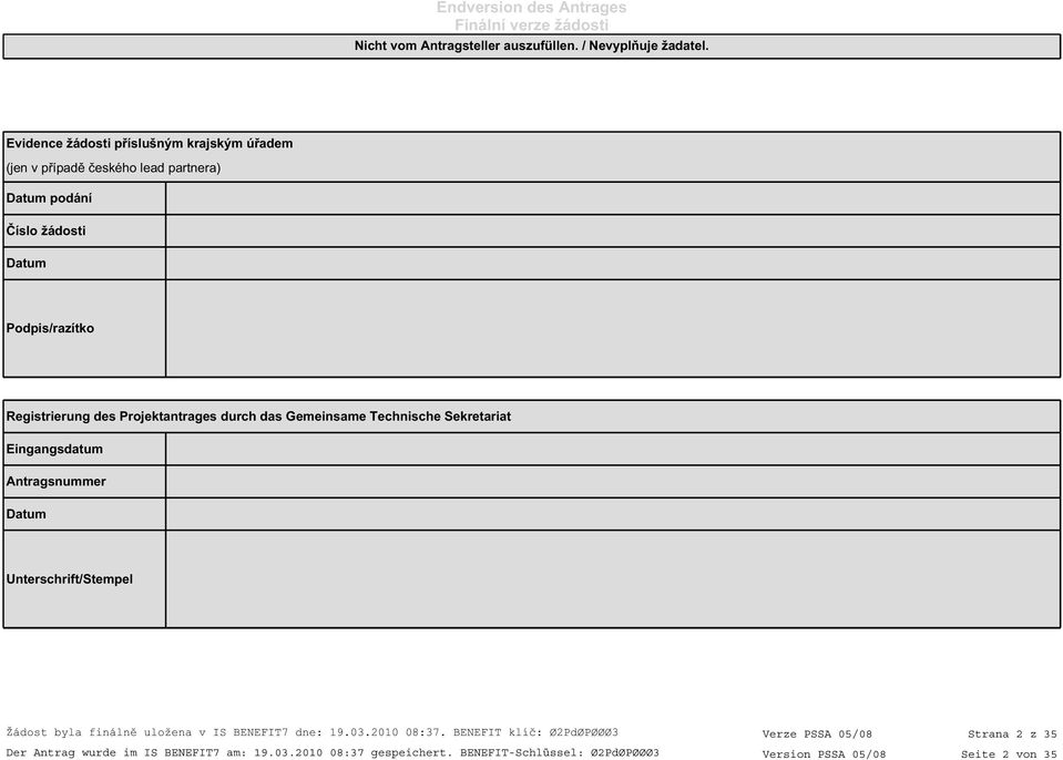 Registrierung des Projektantrages durch das Gemeinsame Technische Sekretariat Eingangsdatum Antragsnummer Datum Unterschrift/Stempel Žádost