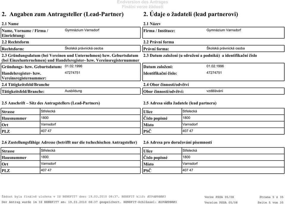 3 Gründungsdatum (bei Vereinen und Unternehmen) bzw. Geburtsdatum (bei Einzelunternehmen) und Handelsregister- bzw. Vereinsregisternummer Gründungs- bzw. Geburtsdatum: 01.02.1996 Datum založení: 01.