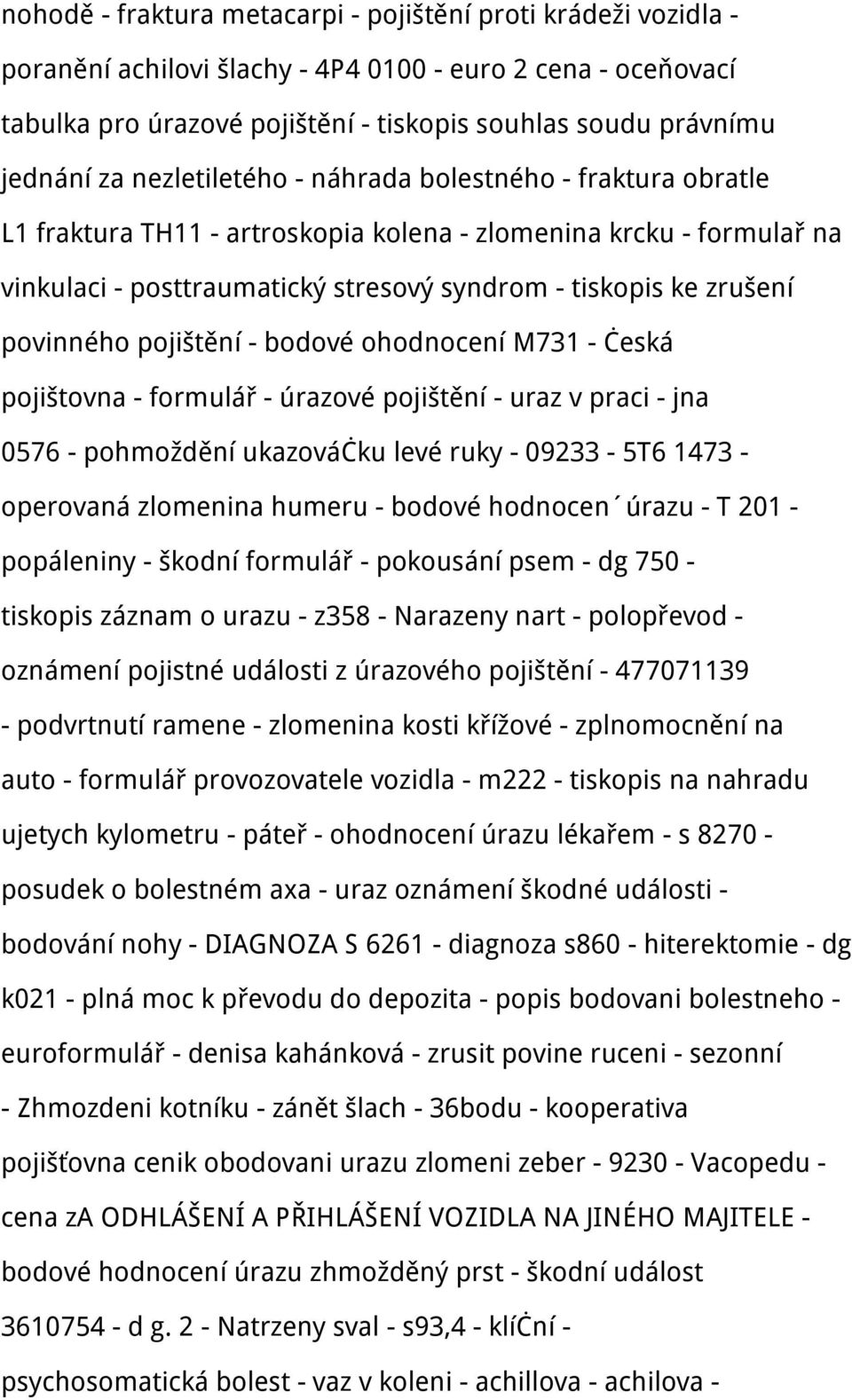 povinného pojištění - bodové ohodnocení M731 - česká pojištovna - formulář - úrazové pojištění - uraz v praci - jna 0576 - pohmoždění ukazováčku levé ruky - 09233-5T6 1473 - operovaná zlomenina