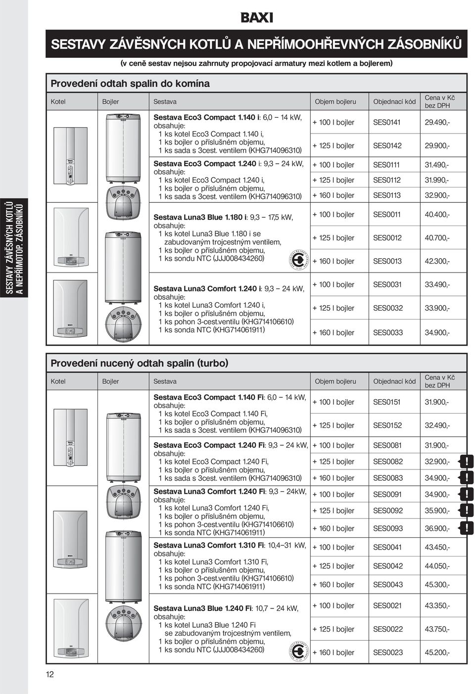 ventilem (KHG714096310) Sestava Eco3 Compact 1.240 i: 9,3 24 kw, obsahuje: 1 ks kotel Eco3 Compact 1.240 i, 1 ks bojler o příslušném objemu, 1 ks sada s 3cest.