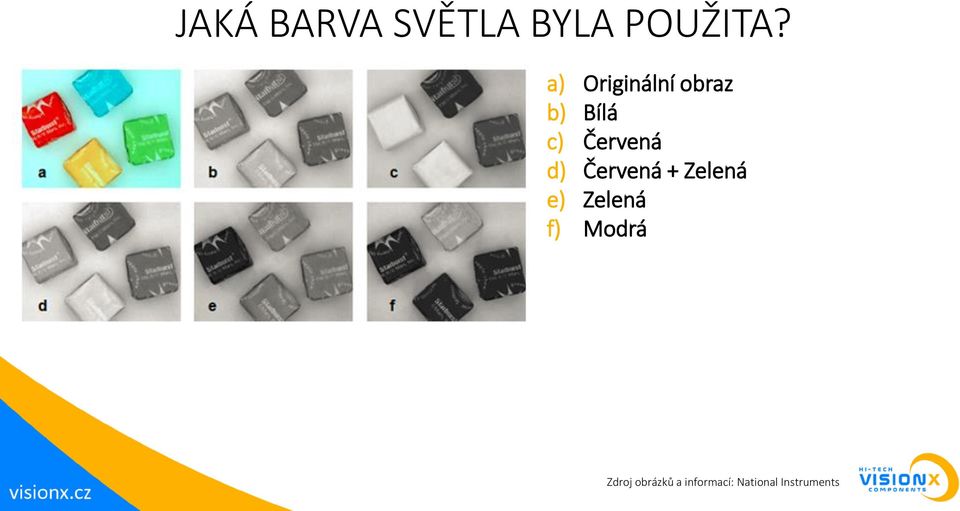 d) Červená + Zelená e) Zelená f) Modrá