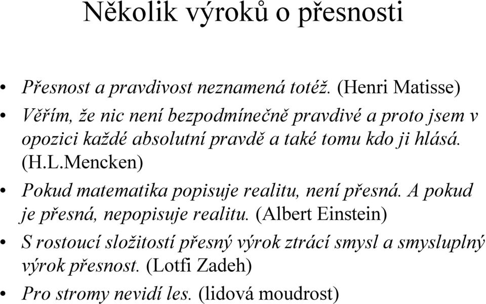 tomu kdo ji hlásá. (H.L.Mencken) Pokud matematika popisuje realitu, není přesná.