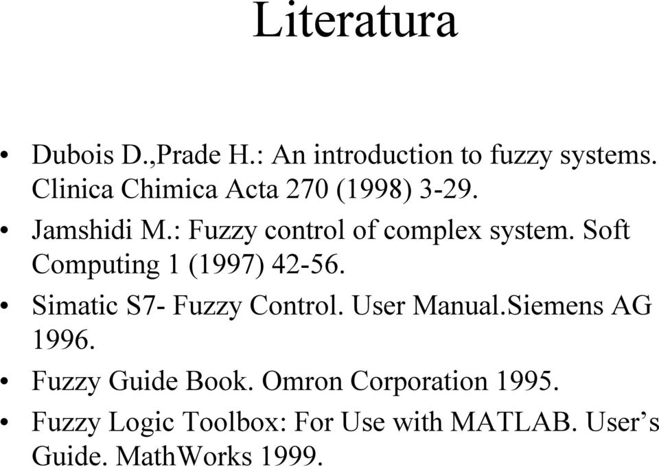 Soft Computing (997) 42-56. Simatic S7- Fuzzy Control. User Manual.Siemens AG 996.