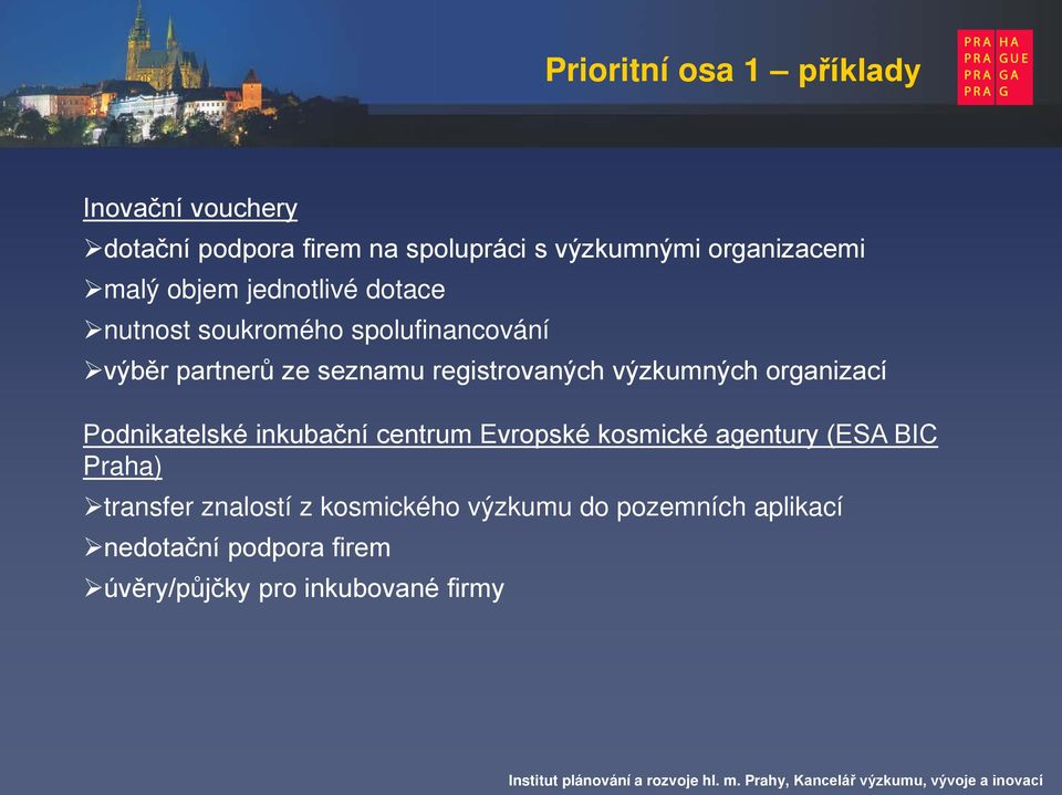 výzkumných organizací Podnikatelské inkubační centrum Evropské kosmické agentury (ESA BIC Praha) transfer