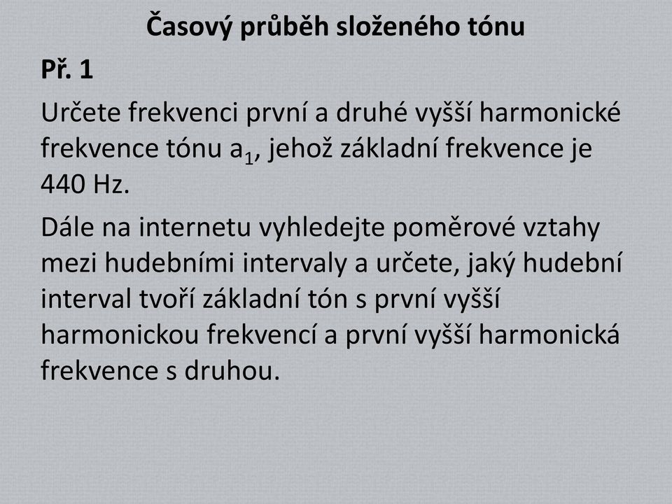 Dále na internetu vyhledejte poměrové vztahy mezi hudebními intervaly a určete, jaký