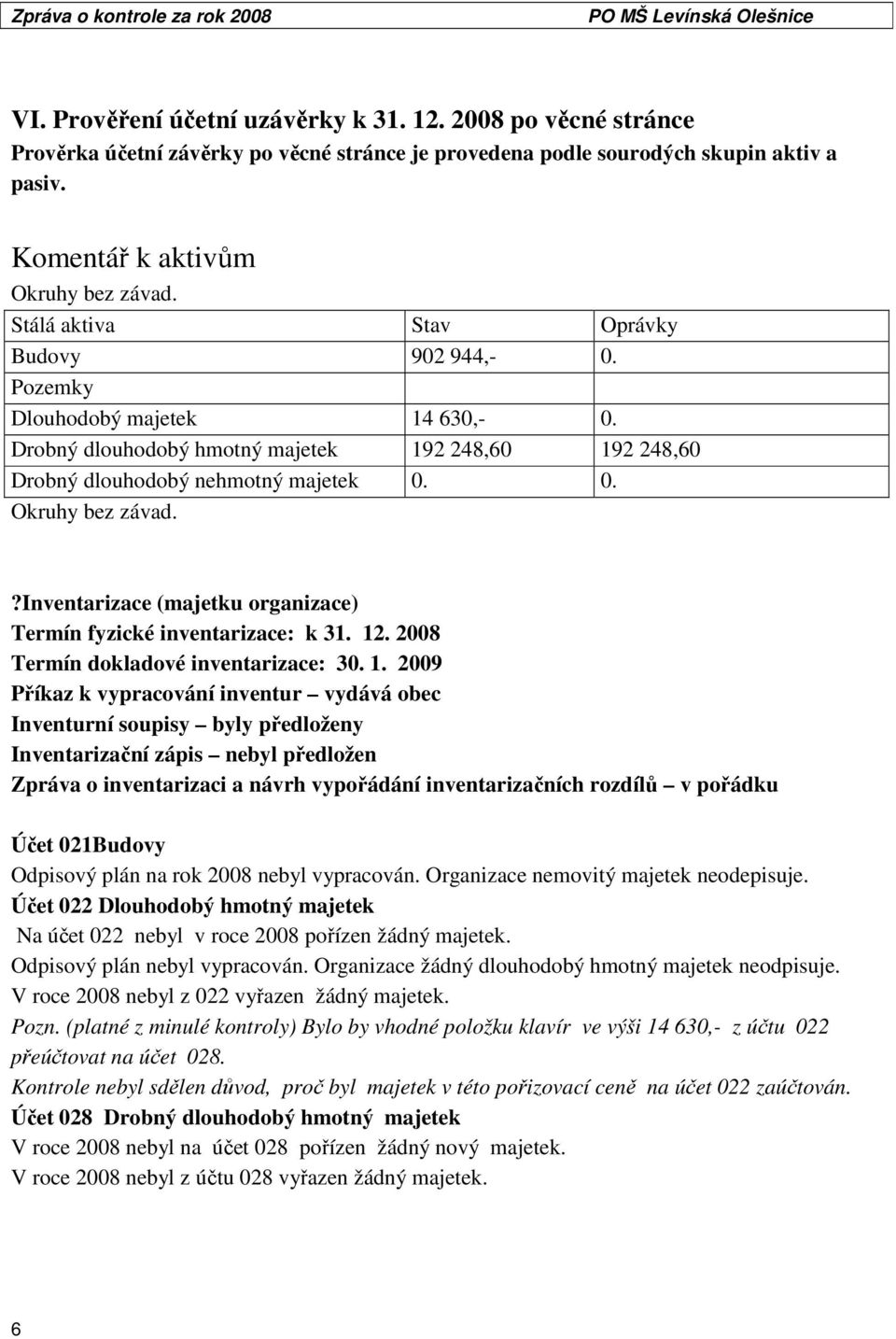 ?inventarizace (majetku organizace) Termín fyzické inventarizace: k 31. 12