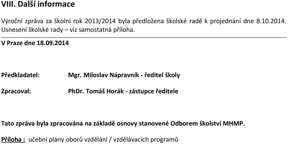 2014 Předkladatel: Zpracoval: Mgr. Miloslav Nápravník - ředitel školy PhDr.