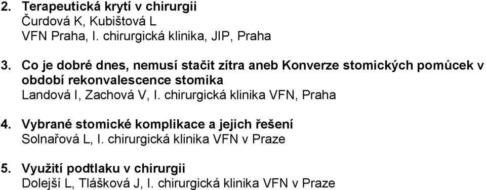 I, Zachová V, I. chirurgická klinika VFN, Praha 4. Vybrané stomické komplikace a jejich řešení Solnařová L, I.