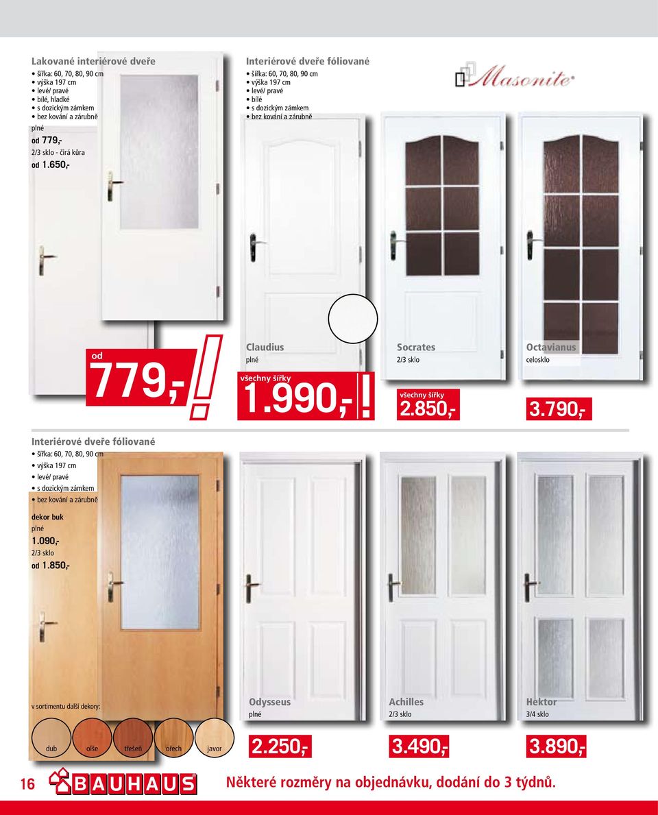 850,- Octavianus celosklo 1.990,- 3.790,- Interiérové dveře fóliované šířka: 60, 70, 80, 90 c výška 197 c s dozický záke dekor buk 1.
