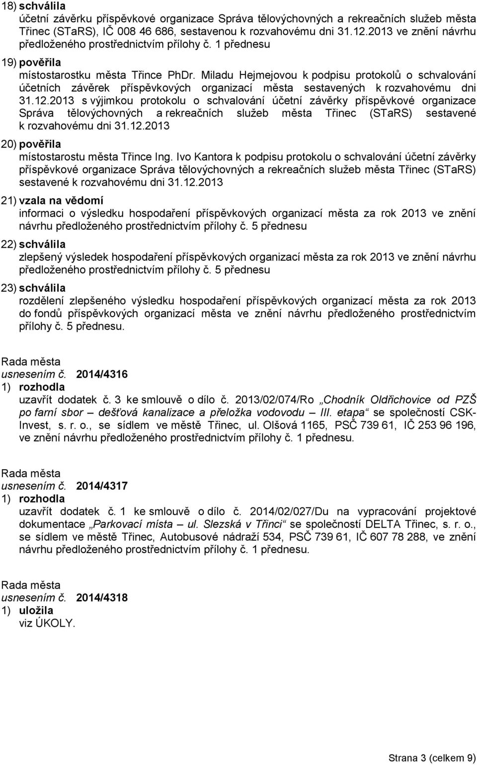 Miladu Hejmejovou k podpisu protokolů o schvalování účetních závěrek příspěvkových organizací města sestavených k rozvahovému dni 31.12.