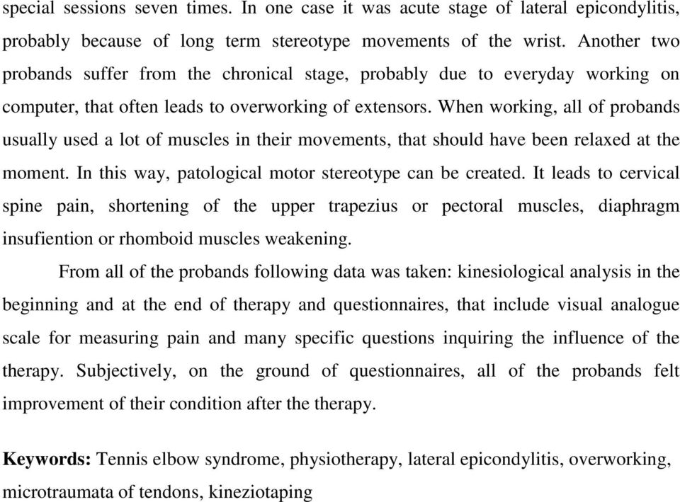 When working, all of probands usually used a lot of muscles in their movements, that should have been relaxed at the moment. In this way, patological motor stereotype can be created.