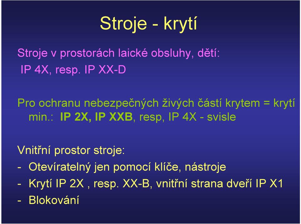 : IP 2X, IP XXB, resp, IP 4X - svisle Vnitřní prostor stroje: -