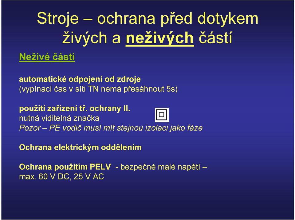 nutná viditelná značka Pozor PE vodič musí mít stejnou izolaci jako fáze Ochrana