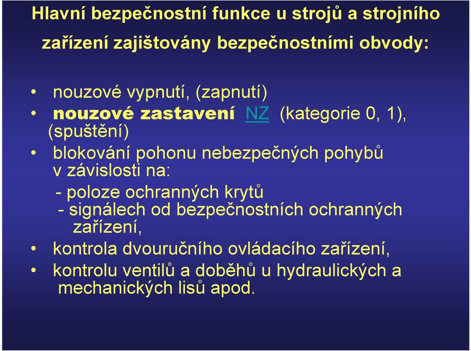 pohybů v závislosti na: - poloze ochranných krytů - signálech od bezpečnostních ochranných zařízení,