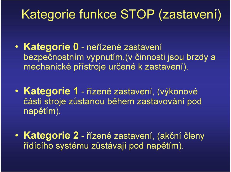 Kategorie 1 - řízené zastavení, (výkonové části stroje zůstanou během zastavování