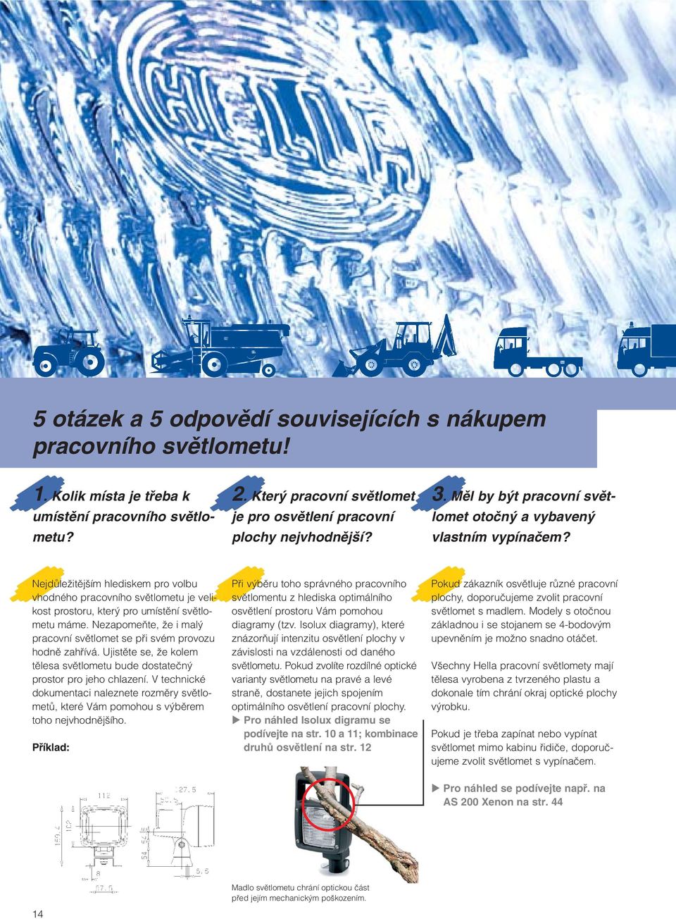 NejdÛleÏitûj ím hlediskem pro volbu vhodného pracovního svûtlometu je velikost prostoru, kter pro umístûní svûtlometu máme.