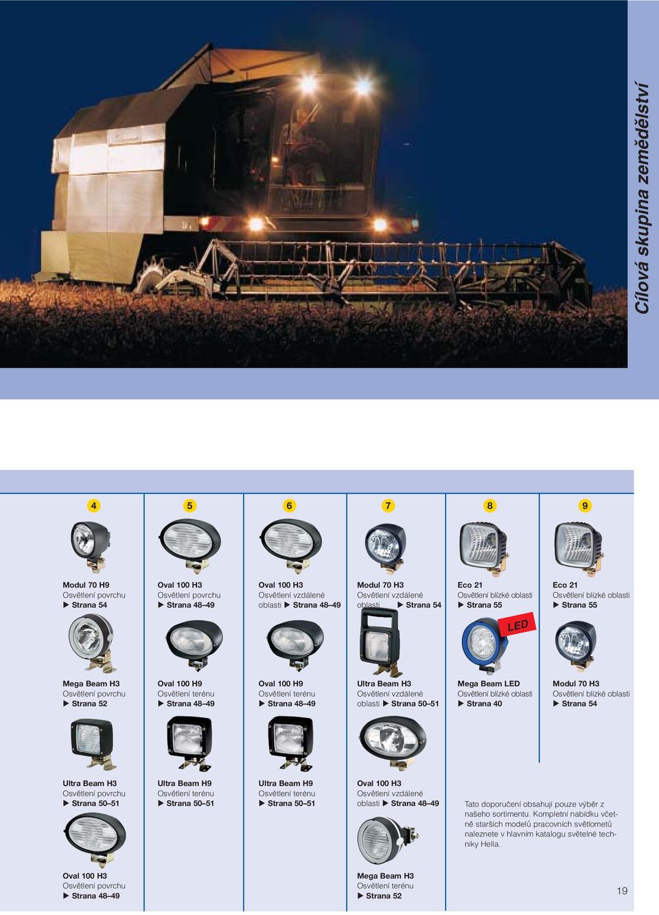 H3 Osvûtlení vzdálené oblasti Strana 50 51 Mega Beam LED Osvûtlení blízké oblasti Strana 40 Modul 70 H3 Osvûtlení blízké oblasti Strana 54 Ultra Beam H3 Strana 50 51 Ultra Beam H9 Osvûtlení terénu