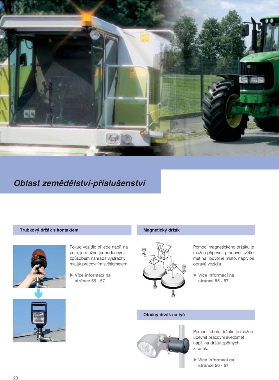 Více informací na stránce 56-57 Pomocí magnetického drïáku je moïno pfiipevnit pracovní svûtlomet na libovolné místo, napfi.