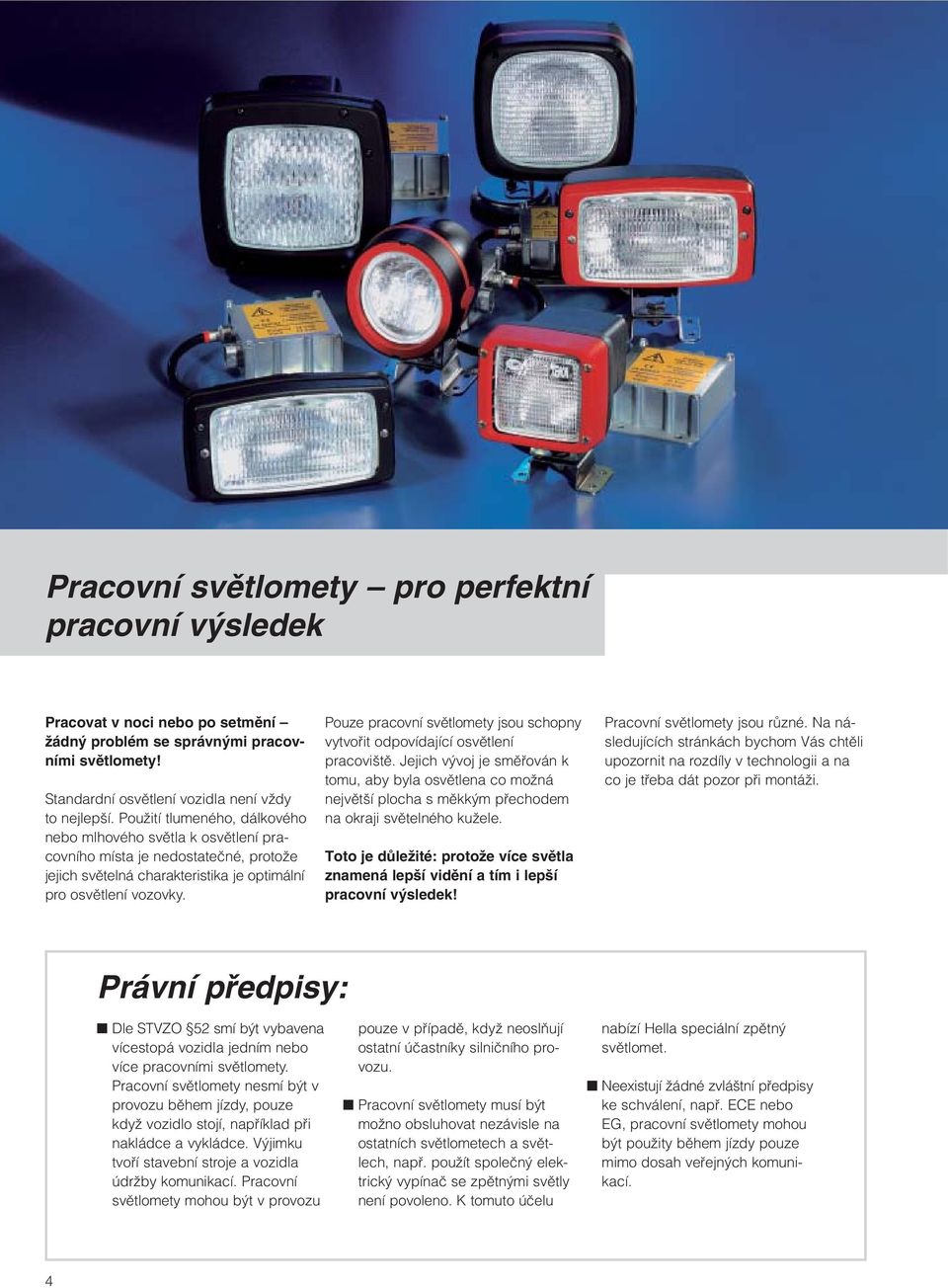 Pouze pracovní svûtlomety jsou schopny vytvofiit odpovídající osvûtlení pracovi tû.