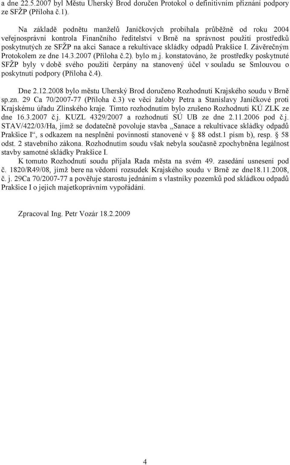 rekultivace skládky odpad Prakšice I. Záv re ným Protokolem ze dne 14.3.2007 (P íloha.2). bylo m.j.