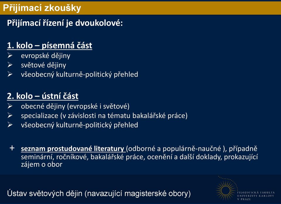 kolo ústní část obecné dějiny (evropské i světové) specializace (v závislosti na tématu bakalářské práce) všeobecný