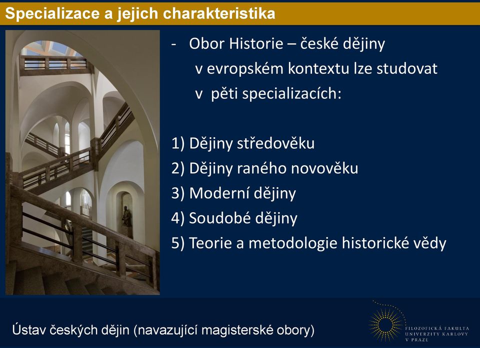 středověku 2) Dějiny raného novověku 3) Moderní dějiny 4) Soudobé dějiny