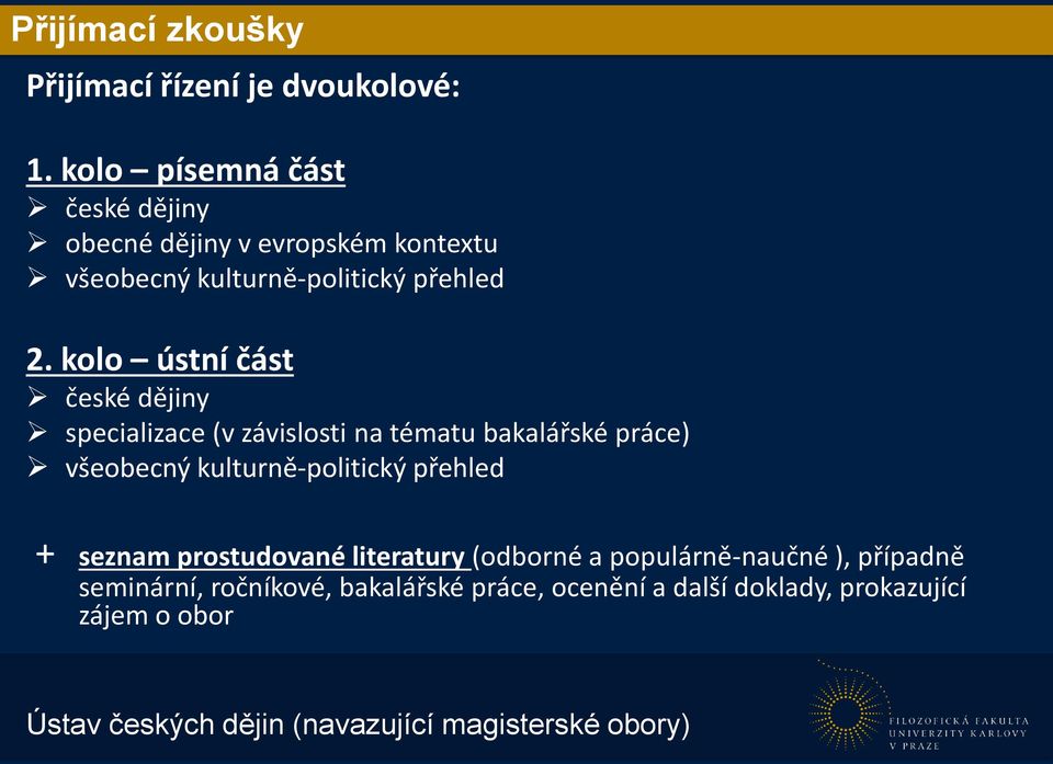 kolo ústní část české dějiny specializace (v závislosti na tématu bakalářské práce) všeobecný kulturně-politický přehled +