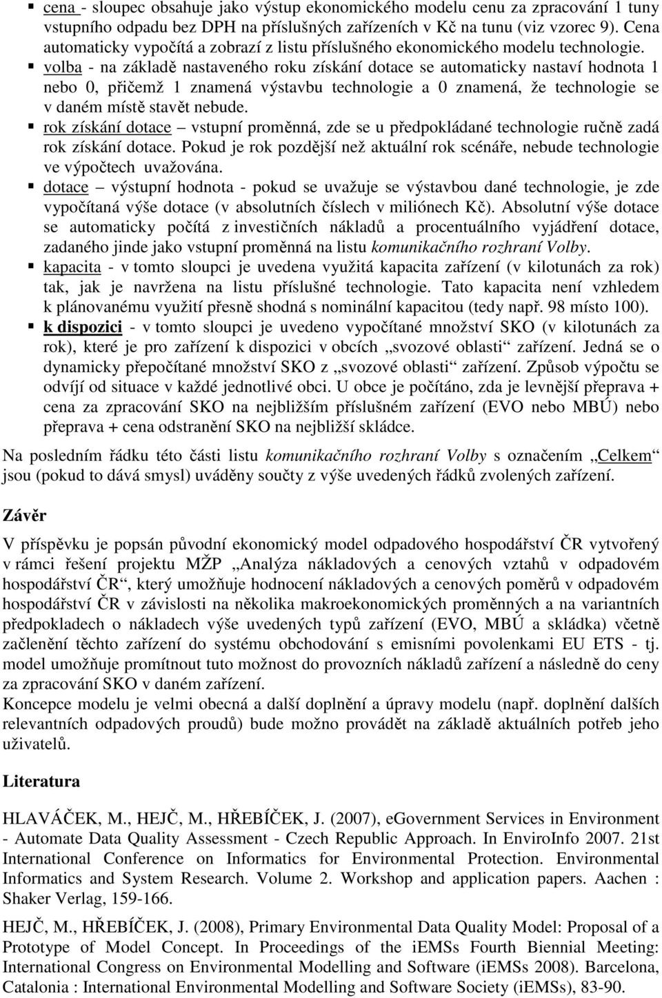 volba - a základě astaveého roku získáí dotace se automatcky astaví hodota ebo 0, přčemž zameá výstavbu techologe a 0 zameá, že techologe se v daém místě stavět ebude.