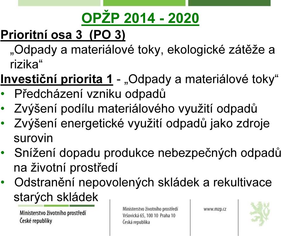 materiálového využití odpadů Zvýšení energetické využití odpadů jako zdroje surovin Snížení dopadu