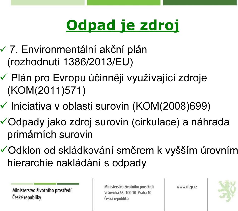 využívající zdroje (KOM(2011)571) Iniciativa v oblasti surovin (KOM(2008)699)