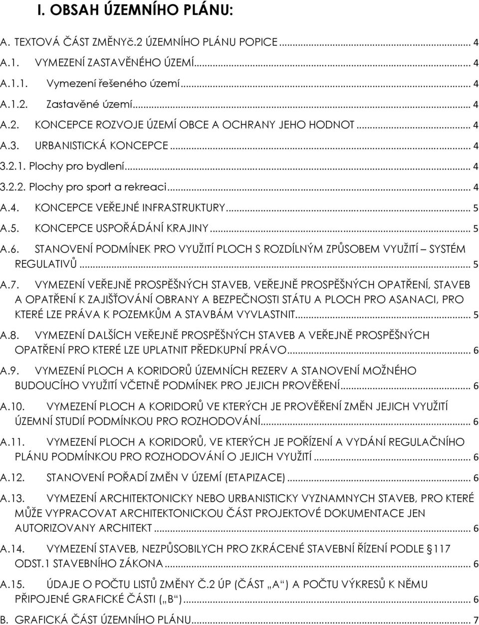 STANOVENÍ PODMÍNEK PRO VYUŽITÍ PLOCH S ROZDÍLNÝM ZPŮSOBEM VYUŽITÍ SYSTÉM REGULATIVŮ... 5 A.7.