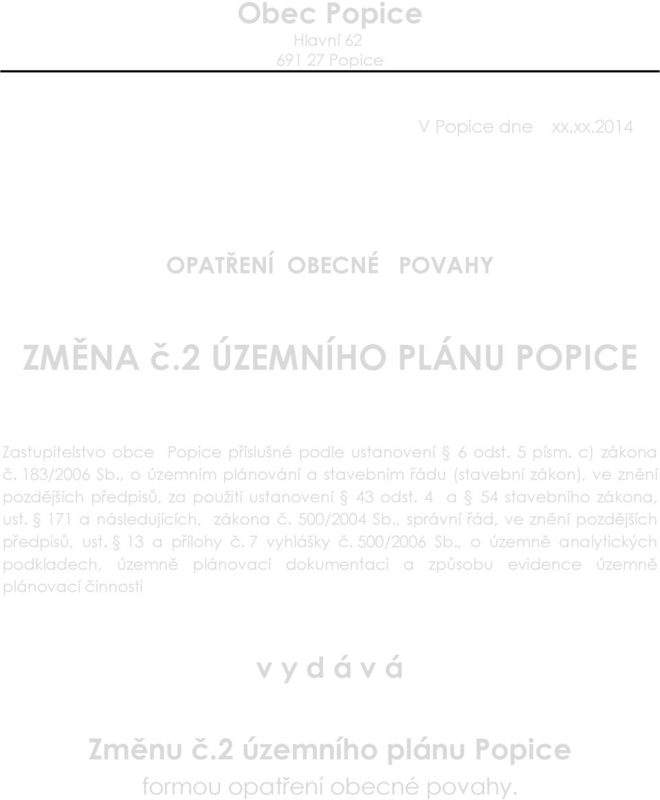 , o územním plánování a stavebním řádu (stavební zákon), ve znění pozdějších předpisů, za použití ustanovení 43 odst. 4 a 54 stavebního zákona, ust.