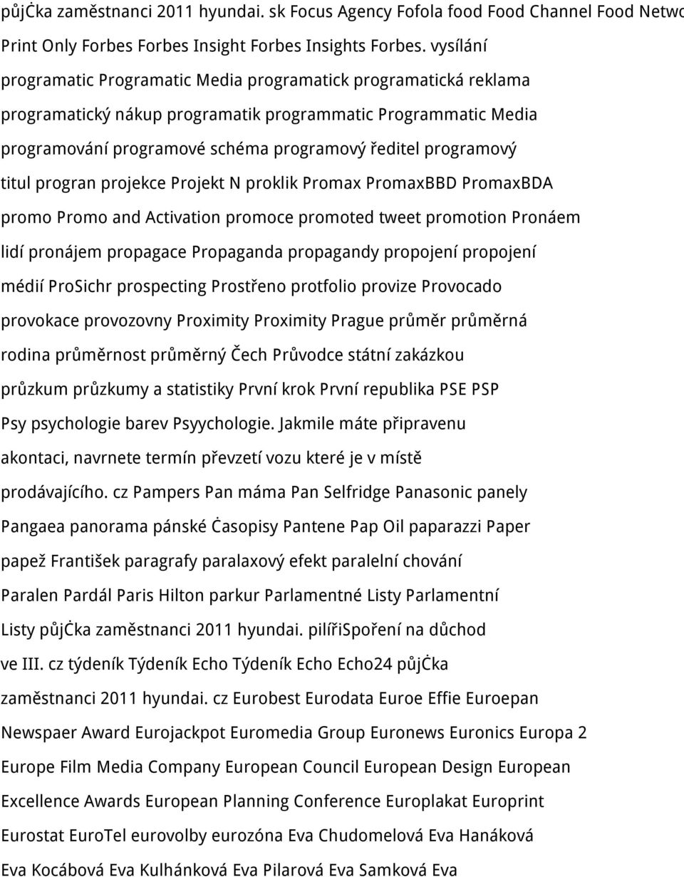 titul progran projekce Projekt N proklik Promax PromaxBBD PromaxBDA promo Promo and Activation promoce promoted tweet promotion Pronáem lidí pronájem propagace Propaganda propagandy propojení