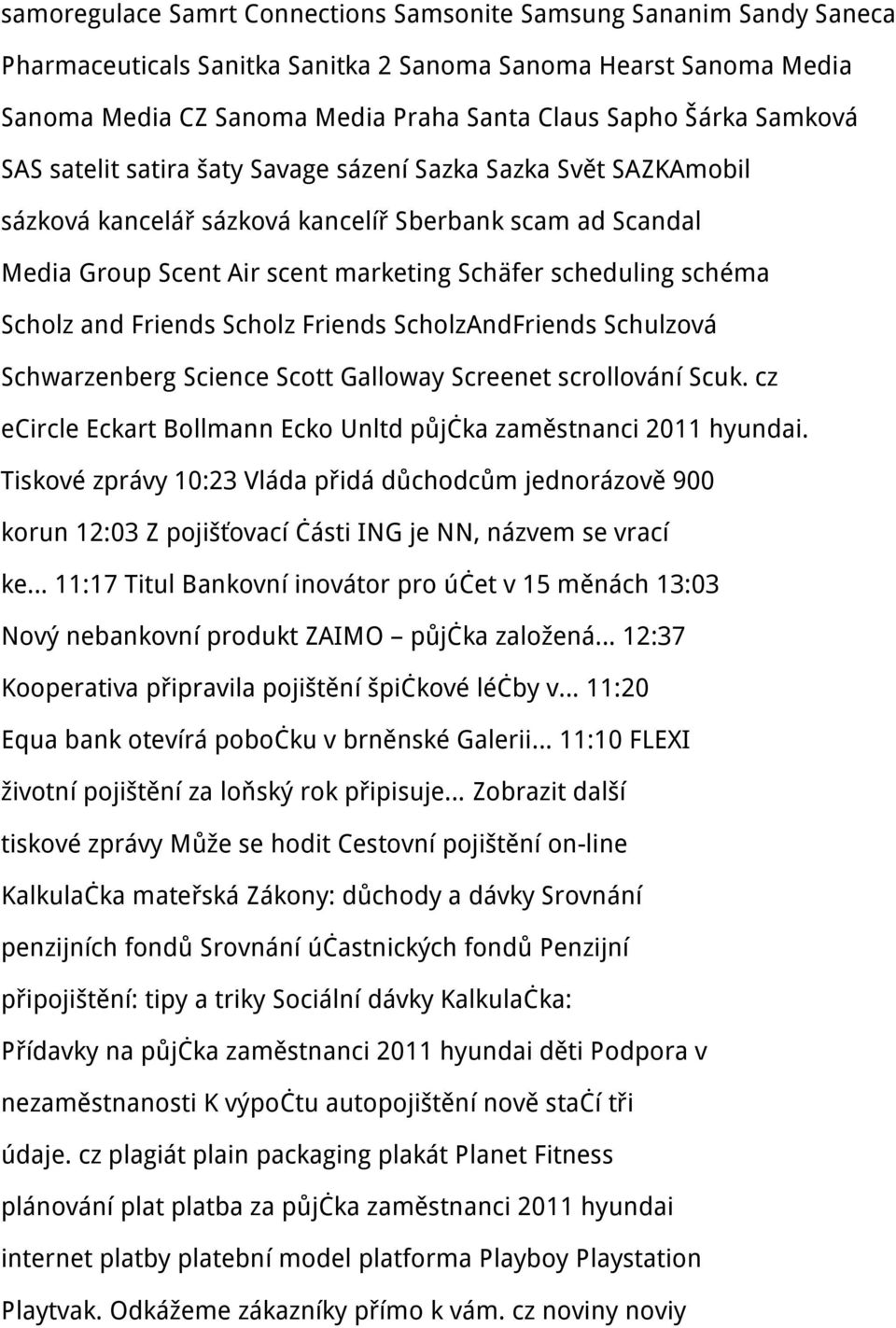 Scholz and Friends Scholz Friends ScholzAndFriends Schulzová Schwarzenberg Science Scott Galloway Screenet scrollování Scuk. cz ecircle Eckart Bollmann Ecko Unltd půjčka zaměstnanci 2011 hyundai.