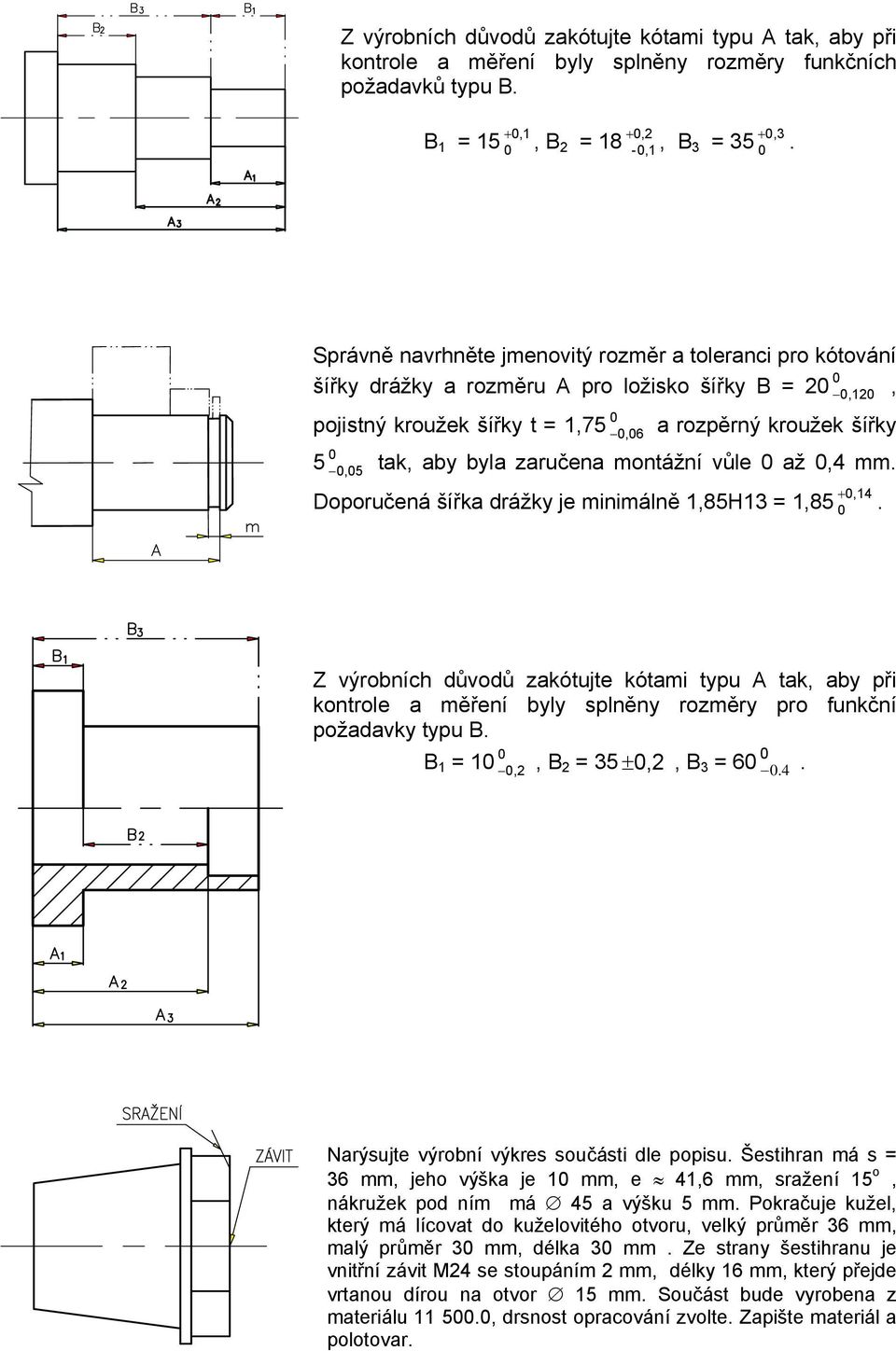 montážní vůle až,4 mm. +,14 Doporučená šířka drážky je minimálně 1,85H13 = 1,85.