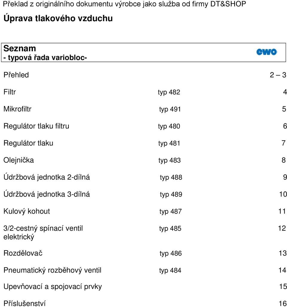 jednotka 3-dílná typ 489 10 Kulový kohout typ 487 11 3/2-cestný spínací ventil typ 485 12 elektrický