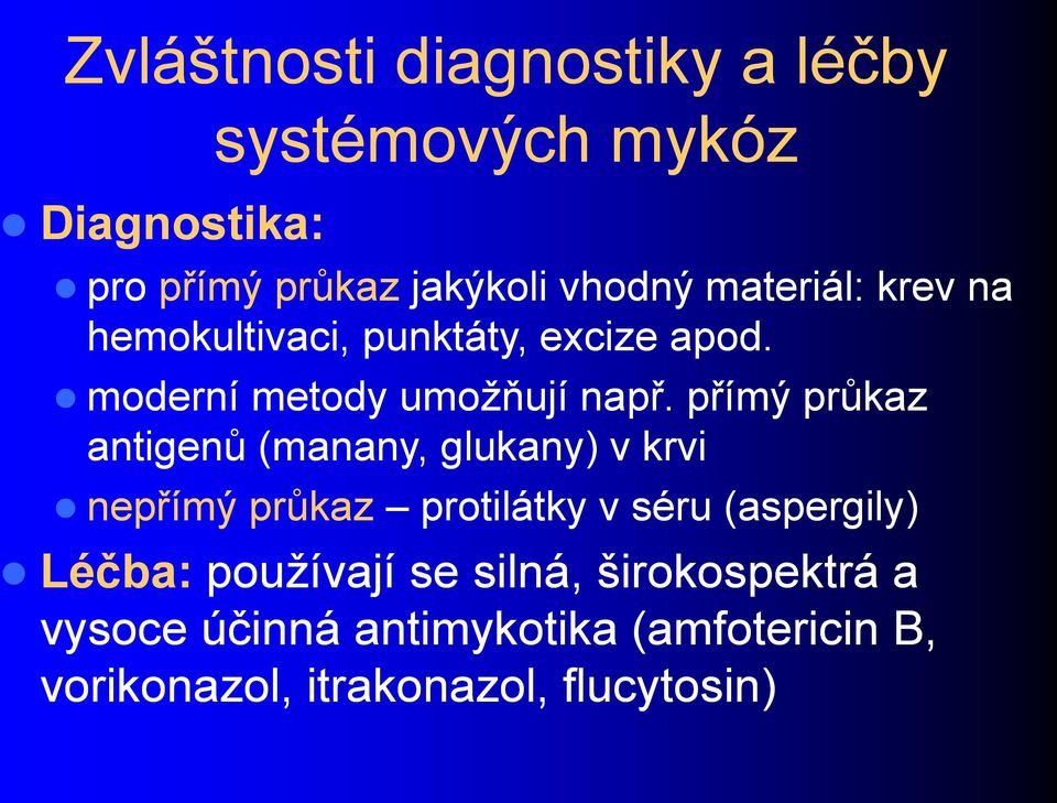 přímý průkaz antigenů (manany, glukany) v krvi nepřímý průkaz protilátky v séru (aspergily) Léčba: