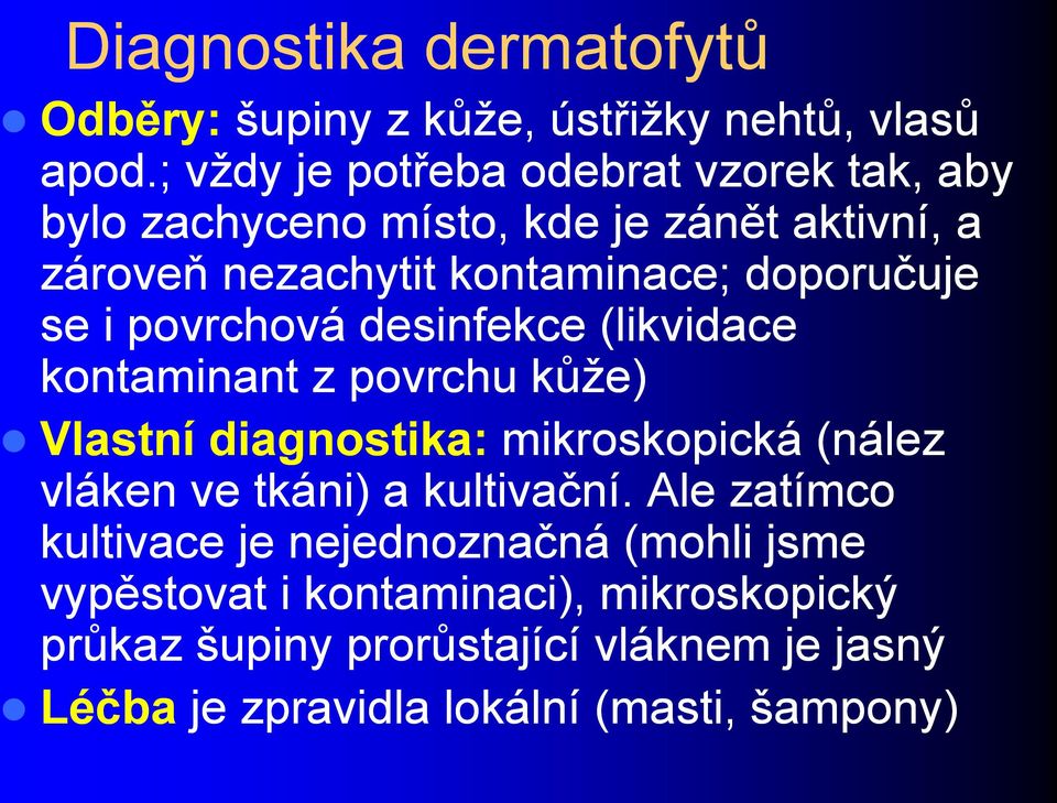 se i povrchová desinfekce (likvidace kontaminant z povrchu kůţe) Vlastní diagnostika: mikroskopická (nález vláken ve tkáni) a