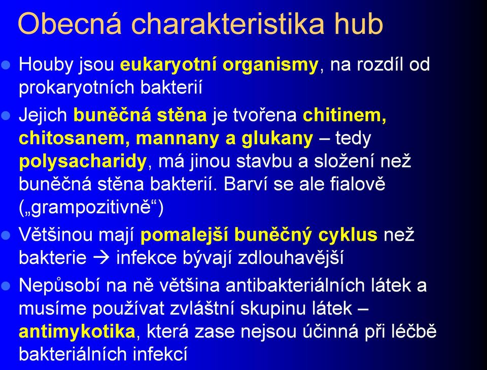 Barví se ale fialově ( grampozitivně ) Většinou mají pomalejší buněčný cyklus neţ bakterie infekce bývají zdlouhavější Nepůsobí na