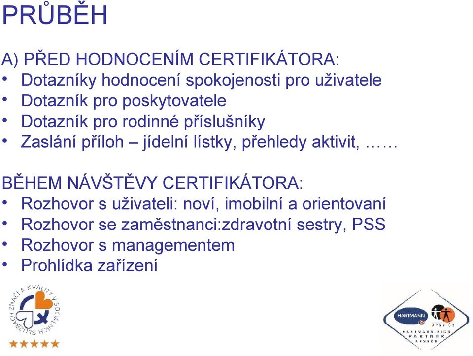 přehledy aktivit, BĚHEM NÁVŠTĚVY CERTIFIKÁTORA: Rozhovor s uživateli: noví, imobilní a