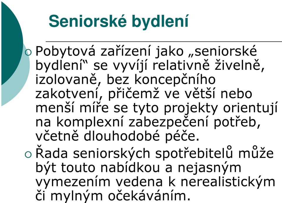 orientují na komplexní zabezpečení potřeb, včetně dlouhodobé péče.